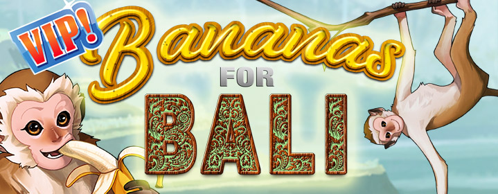 New VIP Slot - Bananas For Bali